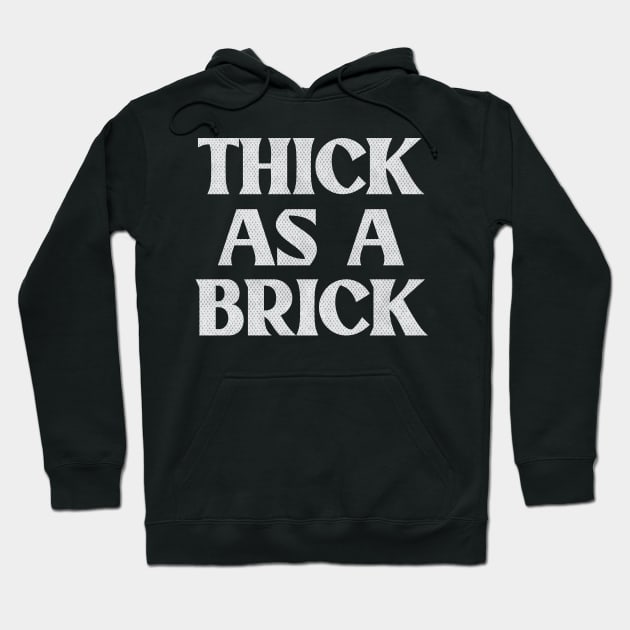 THICK AS A BRICK Hoodie by Trendsdk